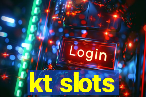 kt slots